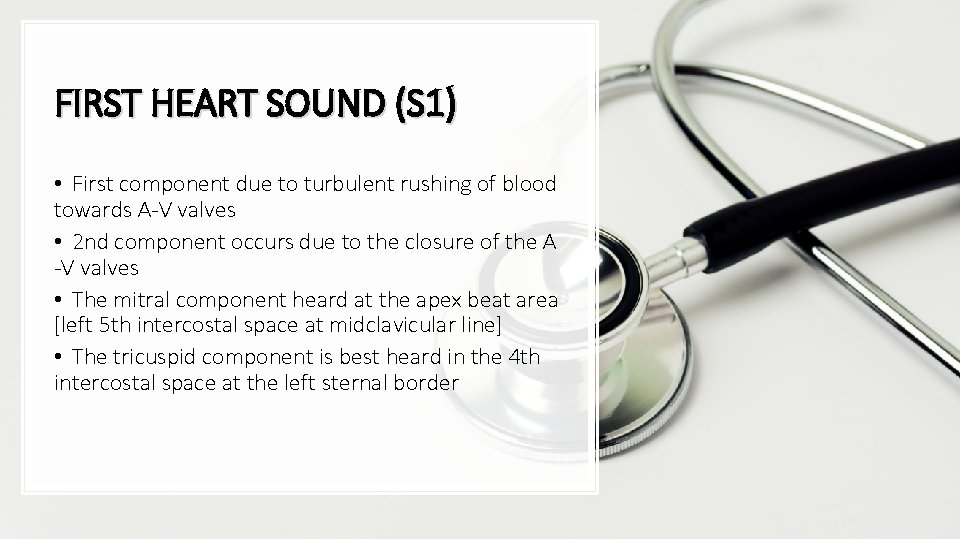 FIRST HEART SOUND (S 1) • First component due to turbulent rushing of blood