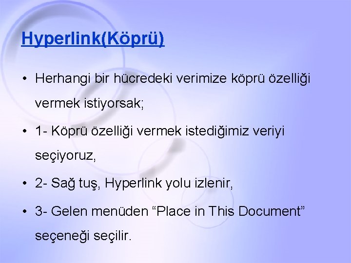 Hyperlink(Köprü) • Herhangi bir hücredeki verimize köprü özelliği vermek istiyorsak; • 1 - Köprü