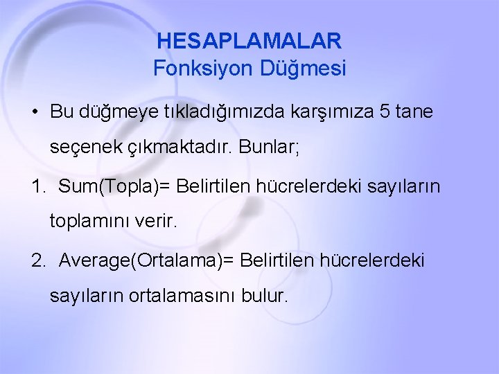 HESAPLAMALAR Fonksiyon Düğmesi • Bu düğmeye tıkladığımızda karşımıza 5 tane seçenek çıkmaktadır. Bunlar; 1.