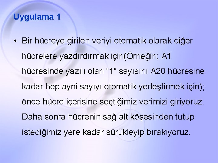 Uygulama 1 • Bir hücreye girilen veriyi otomatik olarak diğer hücrelere yazdırdırmak için(Örneğin; A