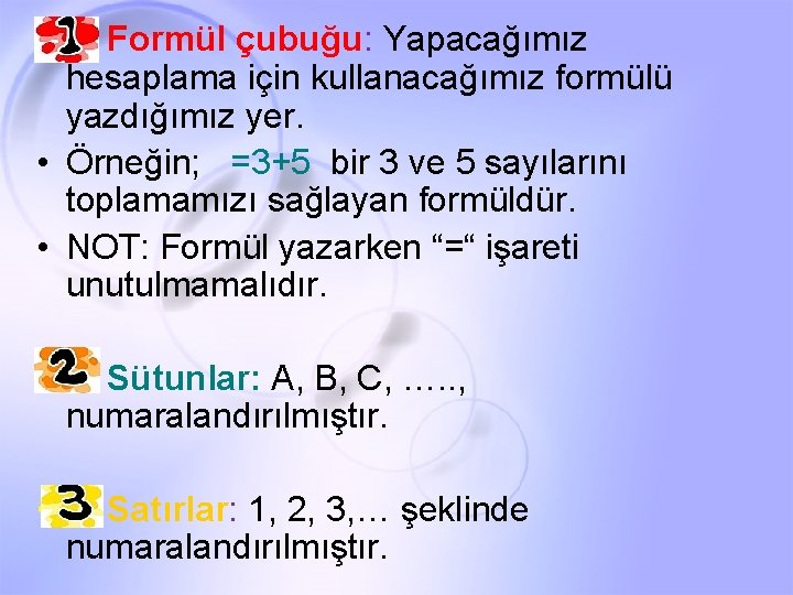  • 1 - Formül çubuğu: Yapacağımız hesaplama için kullanacağımız formülü yazdığımız yer. •