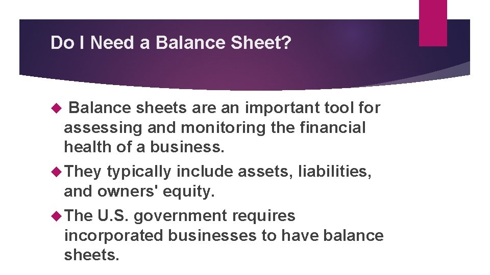 Do I Need a Balance Sheet? Balance sheets are an important tool for assessing