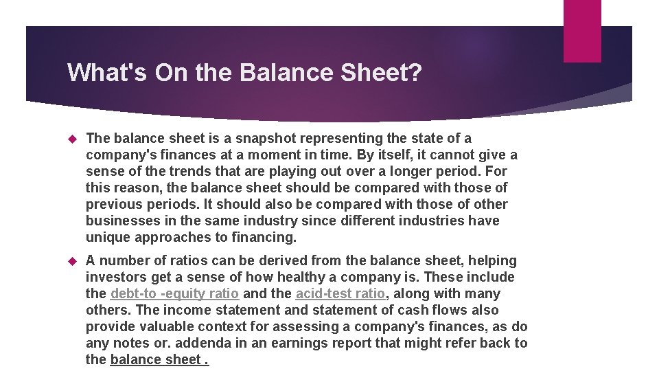 What's On the Balance Sheet? The balance sheet is a snapshot representing the state