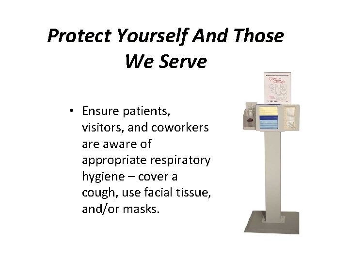 Protect Yourself And Those We Serve • Ensure patients, visitors, and coworkers are aware
