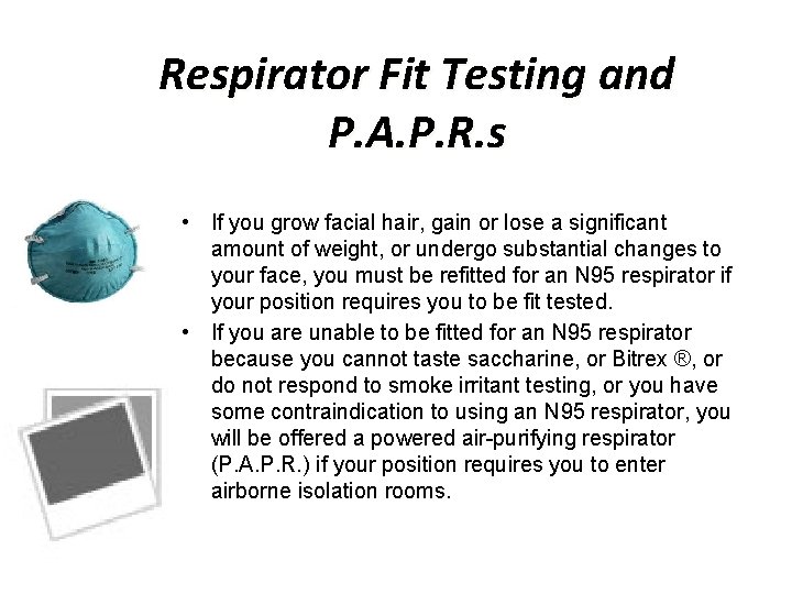 Respirator Fit Testing and P. A. P. R. s • If you grow facial