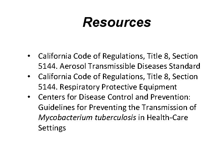 Resources • California Code of Regulations, Title 8, Section 5144. Aerosol Transmissible Diseases Standard