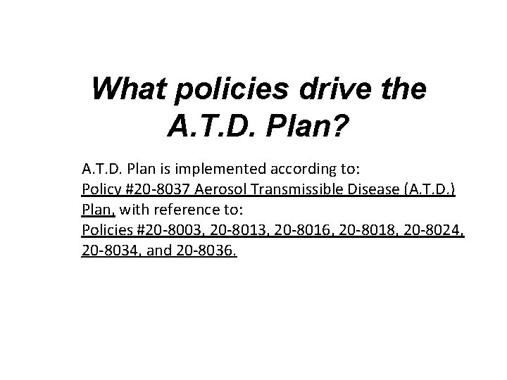 What policies drive the A. T. D. Plan? A. T. D. Plan is implemented