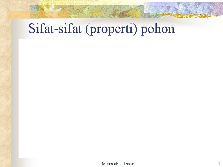 Sifat-sifat (properti) pohon Matematika Diskrit 4 