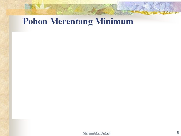 Pohon Merentang Minimum Matematika Diskrit 8 