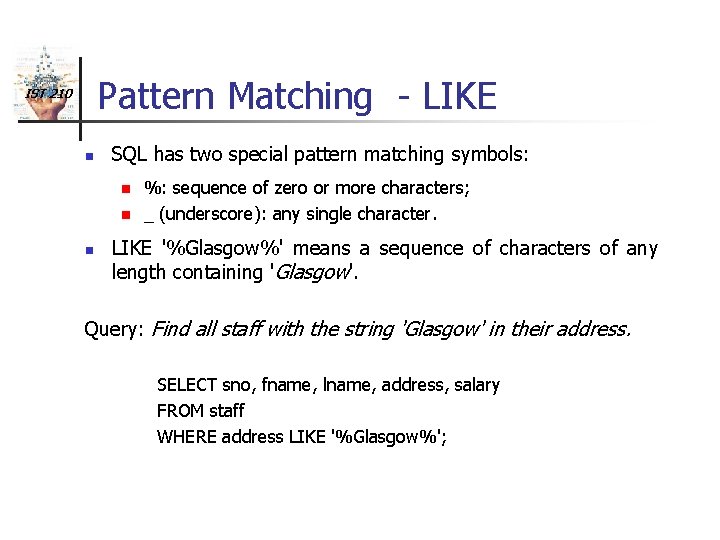 Pattern Matching - LIKE IST 210 n SQL has two special pattern matching symbols:
