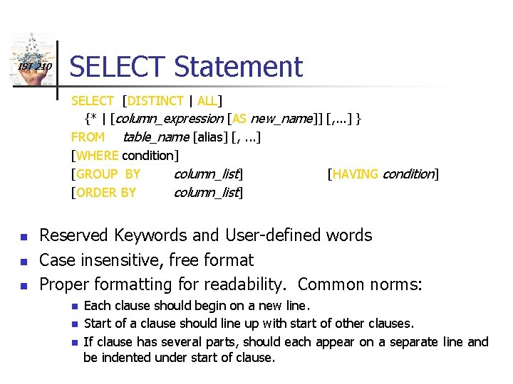 IST 210 SELECT Statement SELECT [DISTINCT | ALL] {* | [column_expression [AS new_name]] [,