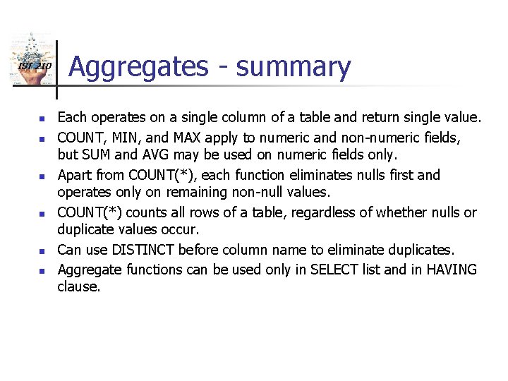 IST 210 n n n Aggregates - summary Each operates on a single column