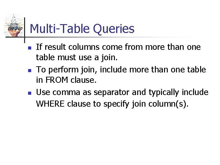 IST 210 Multi-Table Queries n n n If result columns come from more than