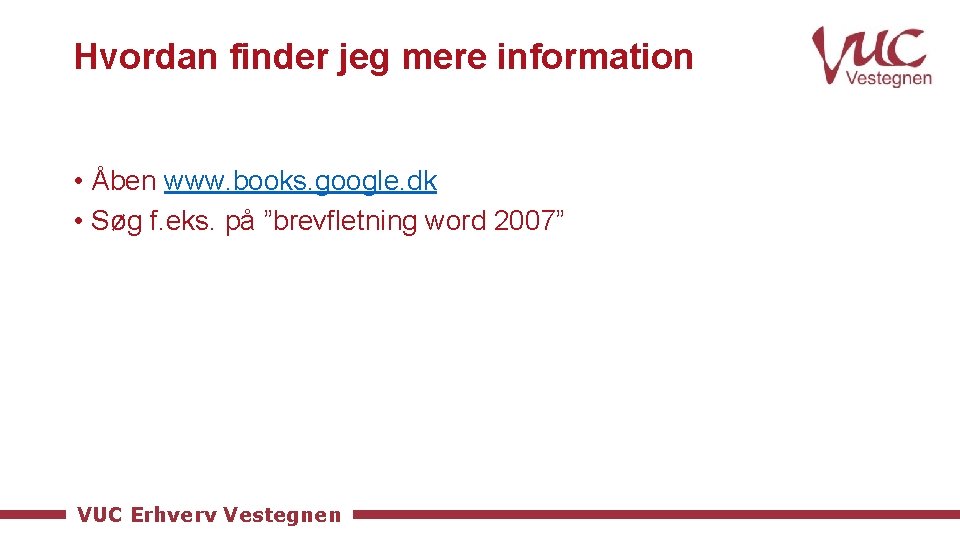 Hvordan finder jeg mere information • Åben www. books. google. dk • Søg f.