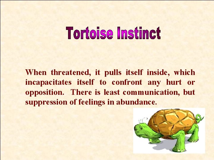 When threatened, it pulls itself inside, which incapacitates itself to confront any hurt or