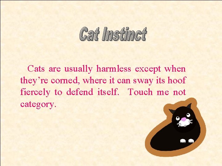 Cats are usually harmless except when they’re corned, where it can sway its hoof