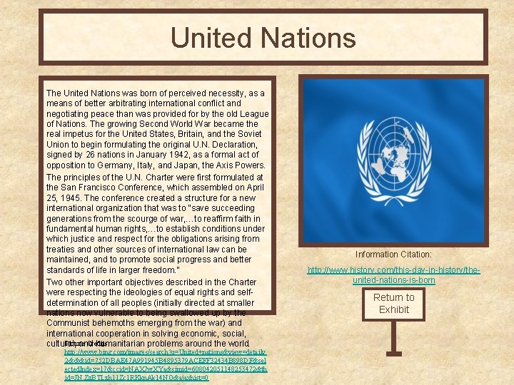 United Nations The United Nations was born of perceived necessity, as a means of