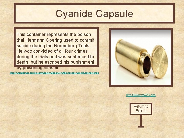 Cyanide Capsule This container represents the poison that Hermann Goering used to commit suicide