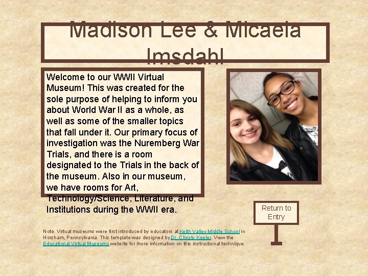 Madison Lee & Micaela Curator’s Office Imsdahl Welcome to our WWII Virtual Museum! This