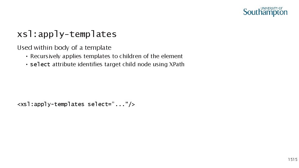 xsl: apply-templates Used within body of a template • Recursively applies templates to children