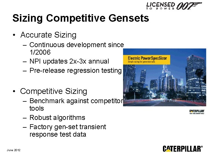 Sizing Competitive Gensets • Accurate Sizing – Continuous development since 1/2006 – NPI updates