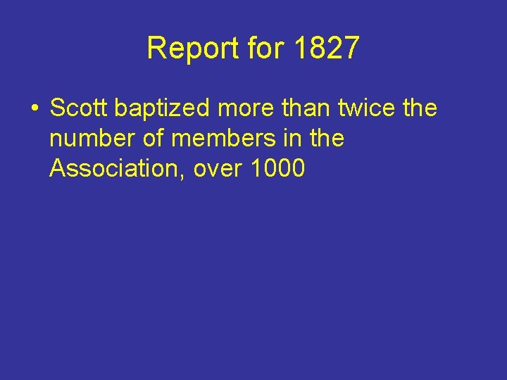 Report for 1827 • Scott baptized more than twice the number of members in