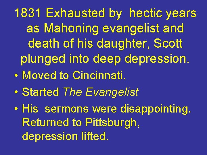 1831 Exhausted by hectic years as Mahoning evangelist and death of his daughter, Scott