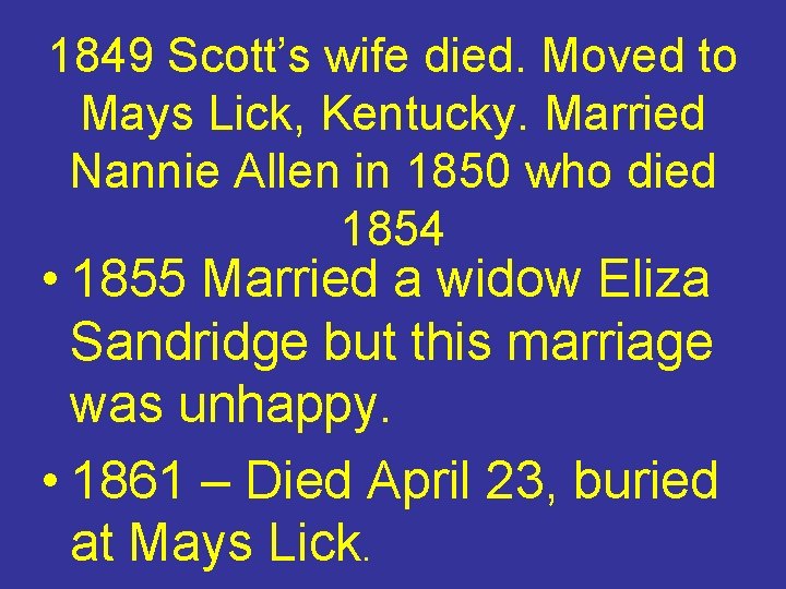 1849 Scott’s wife died. Moved to Mays Lick, Kentucky. Married Nannie Allen in 1850