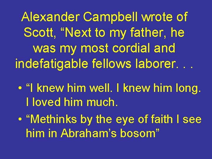 Alexander Campbell wrote of Scott, “Next to my father, he was my most cordial