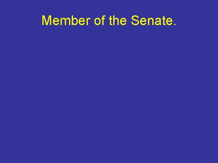 Member of the Senate. 