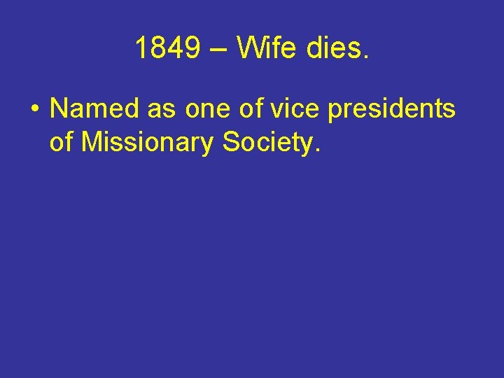 1849 – Wife dies. • Named as one of vice presidents of Missionary Society.