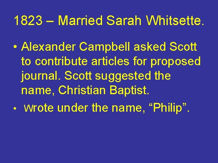 1823 – Married Sarah Whitsette. • Alexander Campbell asked Scott to contribute articles for