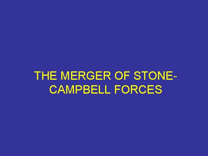 THE MERGER OF STONECAMPBELL FORCES 