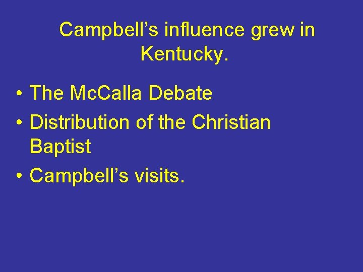 Campbell’s influence grew in Kentucky. • The Mc. Calla Debate • Distribution of the