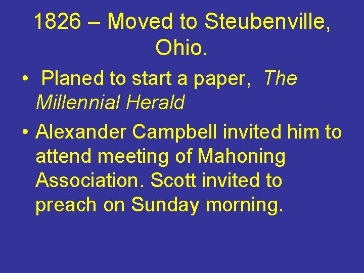 1826 – Moved to Steubenville, Ohio. • Planed to start a paper, The Millennial