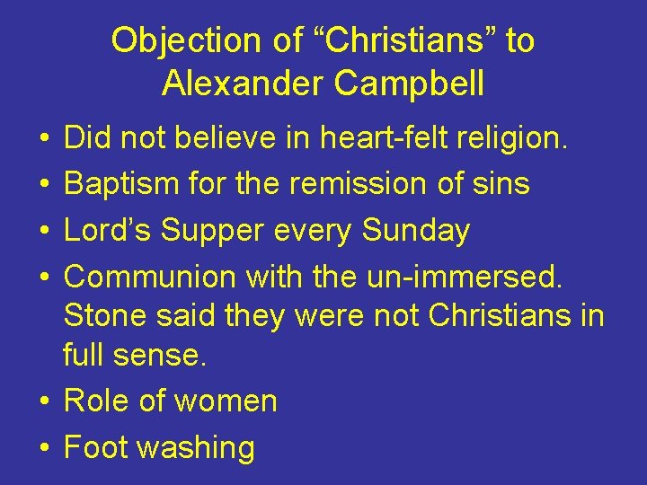 Objection of “Christians” to Alexander Campbell • • Did not believe in heart-felt religion.
