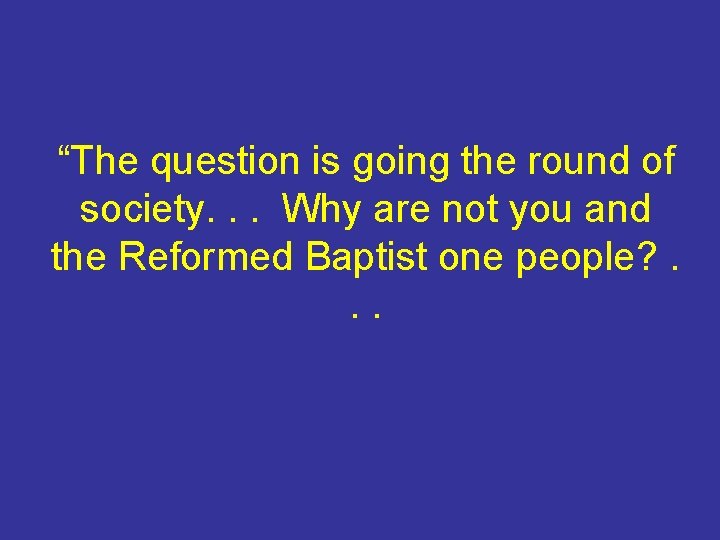 “The question is going the round of society. . . Why are not you