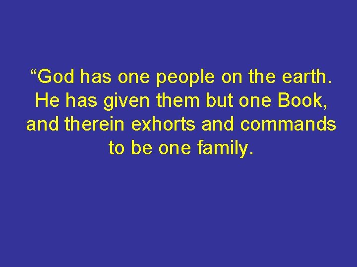 “God has one people on the earth. He has given them but one Book,