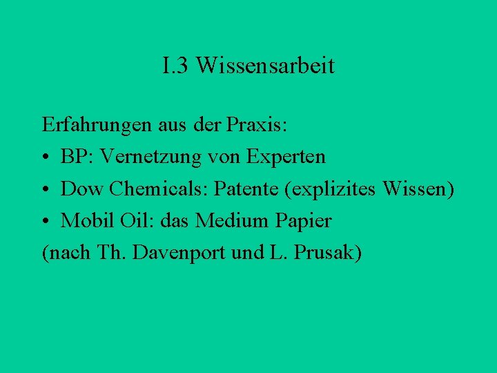 I. 3 Wissensarbeit Erfahrungen aus der Praxis: • BP: Vernetzung von Experten • Dow