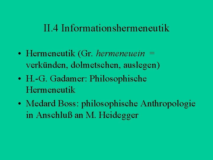 II. 4 Informationshermeneutik • Hermeneutik (Gr. hermeneuein = verkünden, dolmetschen, auslegen) • H. -G.