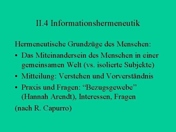 II. 4 Informationshermeneutik Hermeneutische Grundzüge des Menschen: • Das Miteinandersein des Menschen in einer