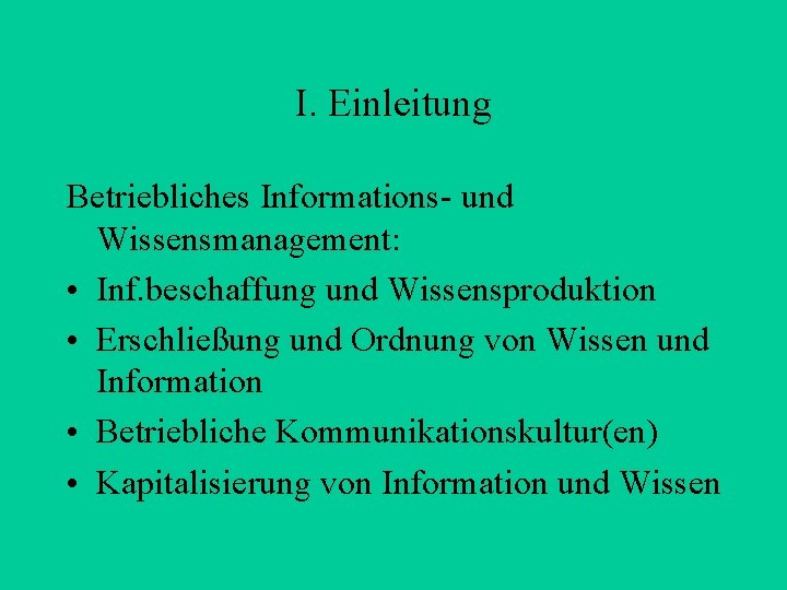 I. Einleitung Betriebliches Informations- und Wissensmanagement: • Inf. beschaffung und Wissensproduktion • Erschließung und