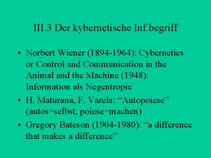 III. 3 Der kybernetische Inf. begriff • Norbert Wiener (1894 -1964): Cybernetics or Control