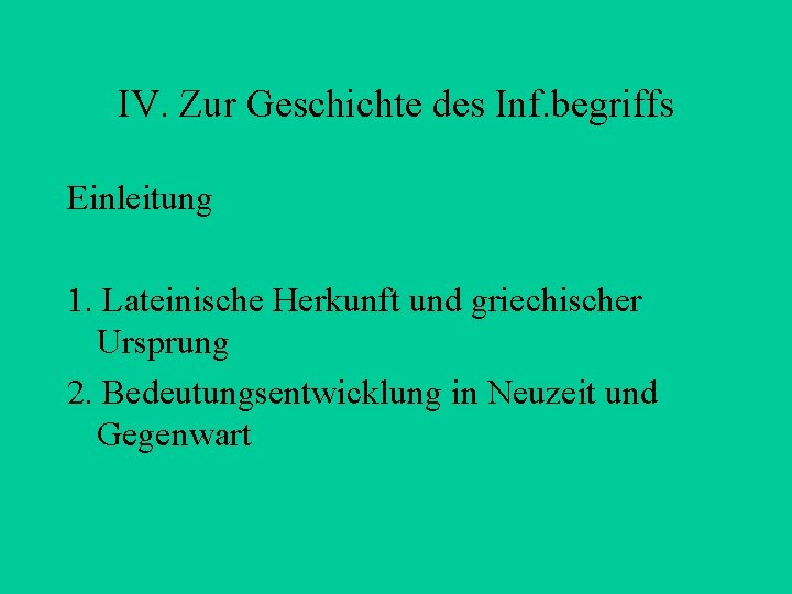 IV. Zur Geschichte des Inf. begriffs Einleitung 1. Lateinische Herkunft und griechischer Ursprung 2.