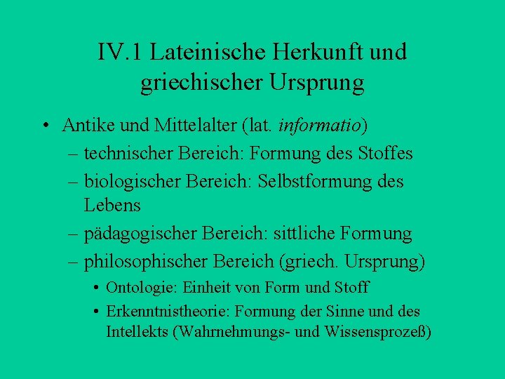 IV. 1 Lateinische Herkunft und griechischer Ursprung • Antike und Mittelalter (lat. informatio) –