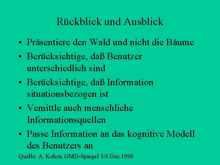 Rückblick und Ausblick • Präsentiere den Wald und nicht die Bäume • Berücksichtige, daß