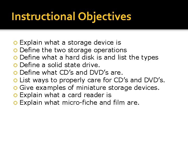 Instructional Objectives Explain what a storage device is Define the two storage operations Define