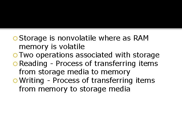  Storage is nonvolatile where as RAM memory is volatile Two operations associated with