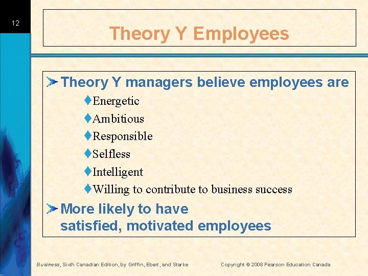 12 Theory Y Employees Theory Y managers believe employees are t. Energetic t. Ambitious