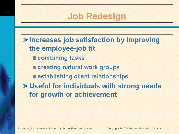 33 Job Redesign Increases job satisfaction by improving the employee-job fit <combining tasks <creating